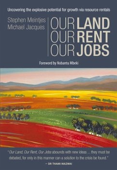 Our Land, Our Rent, Our Jobs: Uncovering the Explosive Potential for Growth Via Resource Rentals - Meintjes, Stephen; Jacques, Michael