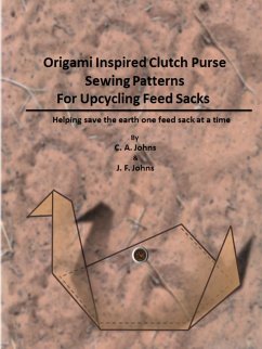 Origami Inspired Clutch Purse Sewing Patterns for Upcycling Feed Sacks - Johns, J. F.; Johns, C. A.