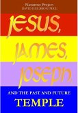 JESUS, JAMES, JOSEPH and the Past and Future Temple