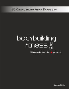 50 Chancen auf mehr Erfolg in Bodybuilding und Fitness - Keller, Markus