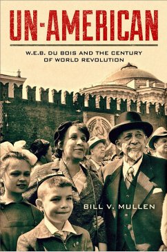 Un-American: W.E.B. Du Bois and the Century of World Revolution - Mullen, Bill V.