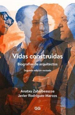 Vidas Construidas: Biografías de Arquitectos - Zabalbeascoa, Anatxu