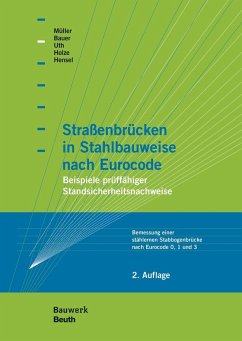 Straßenbrücken in Stahlbauweise nach Eurocode - Bauer, Thomas; Hensel, Thomas; Holze, Thomas M.; Müller, Michael; Uth, Hans-Joachim