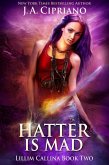 The Hatter is Mad (The Lillim Callina Chronicles, #2) (eBook, ePUB)