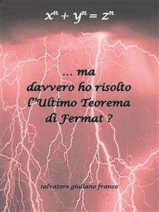 … Ma davvero ho risolto l’Ultimo Teorema di Fermat ? (eBook, ePUB) - G. Franco, Salvatore