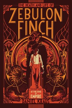 The Death and Life of Zebulon Finch, Volume One: At the Edge of Empire - Kraus, Daniel