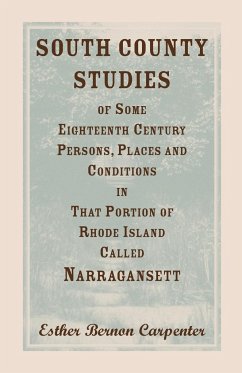 South County Studies of Some Eighteenth Century Persons, Places and Conditions In that Portion of Rhode Island called Narragansett - Carpenter, Esther