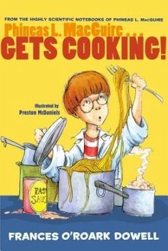 Phineas L. Macguire... Gets Cooking! - Dowell, Frances O'Roark