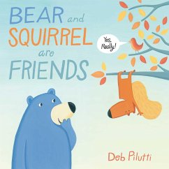 Bear and Squirrel Are Friends . . . Yes, Really! - Pilutti, Deb