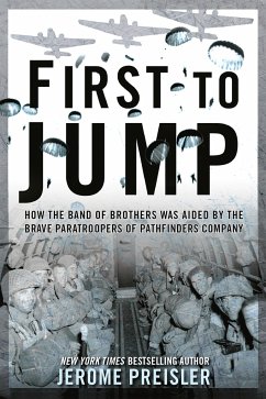 First to Jump: How the Band of Brothers Was Aided by the Brave Paratroopers of Pathfinders Company - Preisler, Jerome