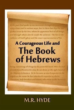 A Courageous Life and the Book of Hebrews - Hyde, M. R.