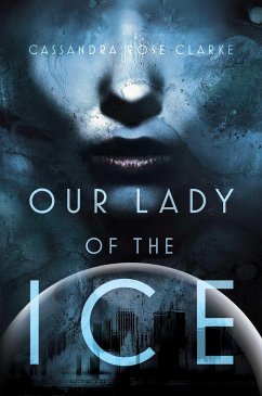 Our Lady of the Ice - Clarke, Cassandra Rose