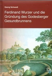 Ferdinand Wurzer und die Gründung des Godesberger Gesundbrunnens - Schwedt, Georg