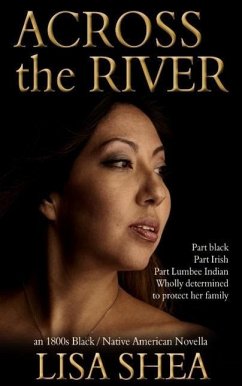 Across the River - an 1800s Black / Native American Novella (The Lumbee Indian Saga, #1) (eBook, ePUB) - Shea, Lisa