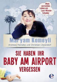 Sie haben Ihr Baby am Airport vergessen (eBook, ePUB) - Komeyli, Maryam; Heineke, Andreas; Löwendorf, Christian
