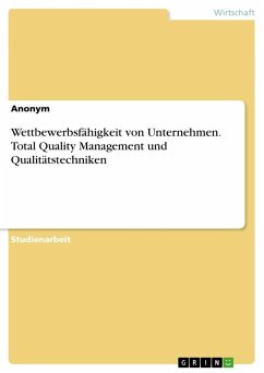 Wettbewerbsfähigkeit von Unternehmen. Total Quality Management und Qualitätstechniken - Anonym;Anonymous