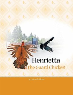 Henrietta the Guard Chicken - Moore, Iris-Arla