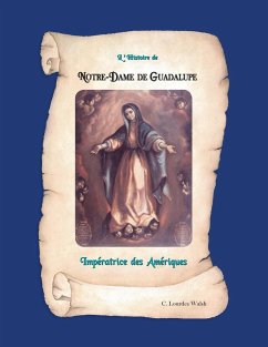 L'histoire De Notre-Dame De Guadalupe - Walsh, C. Lourdes