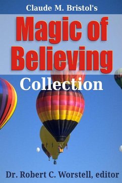Magic of Believing Collection - Worstell, Robert C.; Bristol, Claude M.