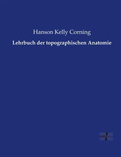 Lehrbuch der topographischen Anatomie - Corning, Hanson Kelly