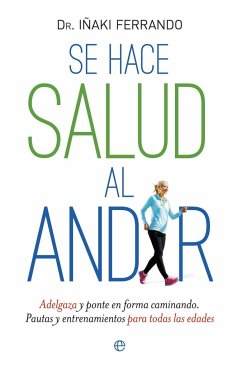 Se hace salud al andar : adelgaza y ponte en forma caminando : pautas y entrenamientos para todas las edades - Ferrando Morant, Iñaki