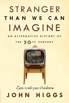 Stranger Than We Can Imagine: Making Sense of the Twentieth Century - Higgs, John