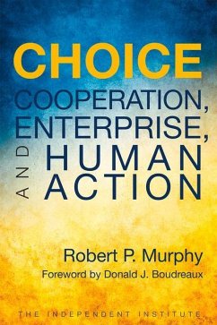 Choice: Cooperation, Enterprise, and Human Action - Murphy, Robert P.