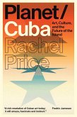 Planet/Cuba: Art, Culture, and the Future of the Island