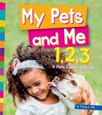 My Pets and Me 1, 2, 3: A Pets Counting Book