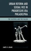 Urban Reform and Sexual Vice in Progressive-Era Philadelphia