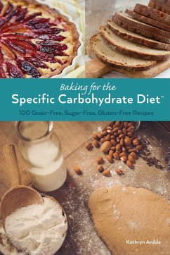 Baking for the Specific Carbohydrate Diet: 100 Grain-Free, Sugar-Free, Gluten-Free Recipes - Anible, Kathryn