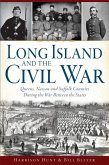 Long Island and the Civil War:: Queens, Nassau and Suffolk Counties During the War Between the States