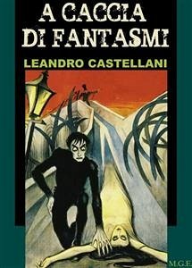 A caccia di fantasmi (eBook, ePUB) - Castellani, Leandro