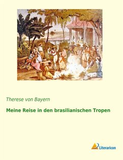 Meine Reise in den brasilianischen Tropen - Therese, Prinzessin von Bayern