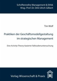 Praktiken der Geschäftsmodellgestaltung im strategischen Management. - Wolf, Tim