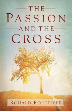Passion and the Cross - Rolheiser, Ronald