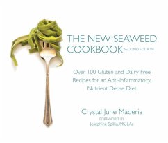 The New Seaweed Cookbook, Second Edition: Over 100 Gluten and Dairy Free Recipes for an Anti-Inflammatory, Nutrient Dense Diet - Maderia, Crystal June