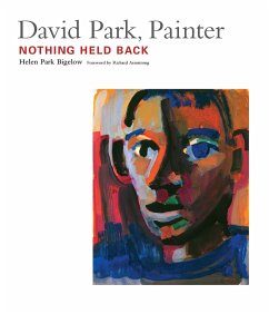 David Park, Painter: Nothing Held Back - Bigelow, Helen Park