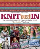 Knit Yourself in: Inventive Patterns to Tell Your Story in the Danish &quote;hen Knitting&quote; Tradition