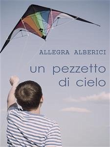 Un pezzetto di cielo (eBook, ePUB) - Alberici, Allegra