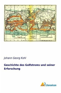 Geschichte des Golfstroms und seiner Erforschung - Kohl, Johann G.