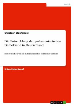 Die Entwicklung der parlamentarischen Demokratie in Deutschland - Staufenbiel, Christoph