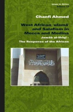 West African ʿulamāʾ And Salafism in Mecca and Medina - Ahmed, Chanfi