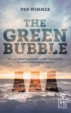 The Green Bubble: Our Future Energy Needs and Why Alternative Energy Is Not the Answer