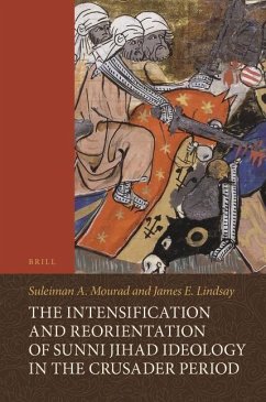 The Intensification and Reorientation of Sunni Jihad Ideology in the Crusader Period: Ibn ʿasākir of Damascus (1105-1176) and His Age, with - Mourad, Suleiman; Lindsay, James