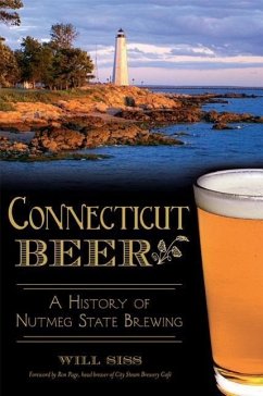 Connecticut Beer: A History of Nutmeg State Brewing - Siss, Will