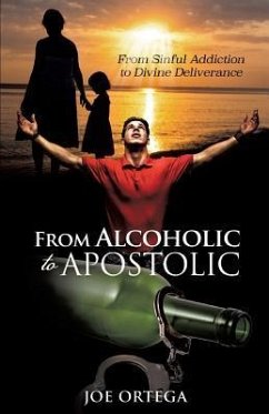 From Alcoholic to Apostolic - Ortega, Joe