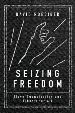 Seizing Freedom: Slave Emancipation and Liberty for All - Roediger, David R.