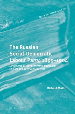 The Russian Social-Democratic Labour Party, 1899‒1904: Documents of the 'Economist' Opposition to Iskra and Early Menshevism - Mullin, Richard