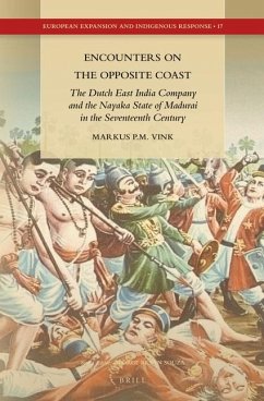 Encounters on the Opposite Coast: The Dutch East India Company and the Nayaka State of Madurai in the Seventeenth Century - Vink, Markus